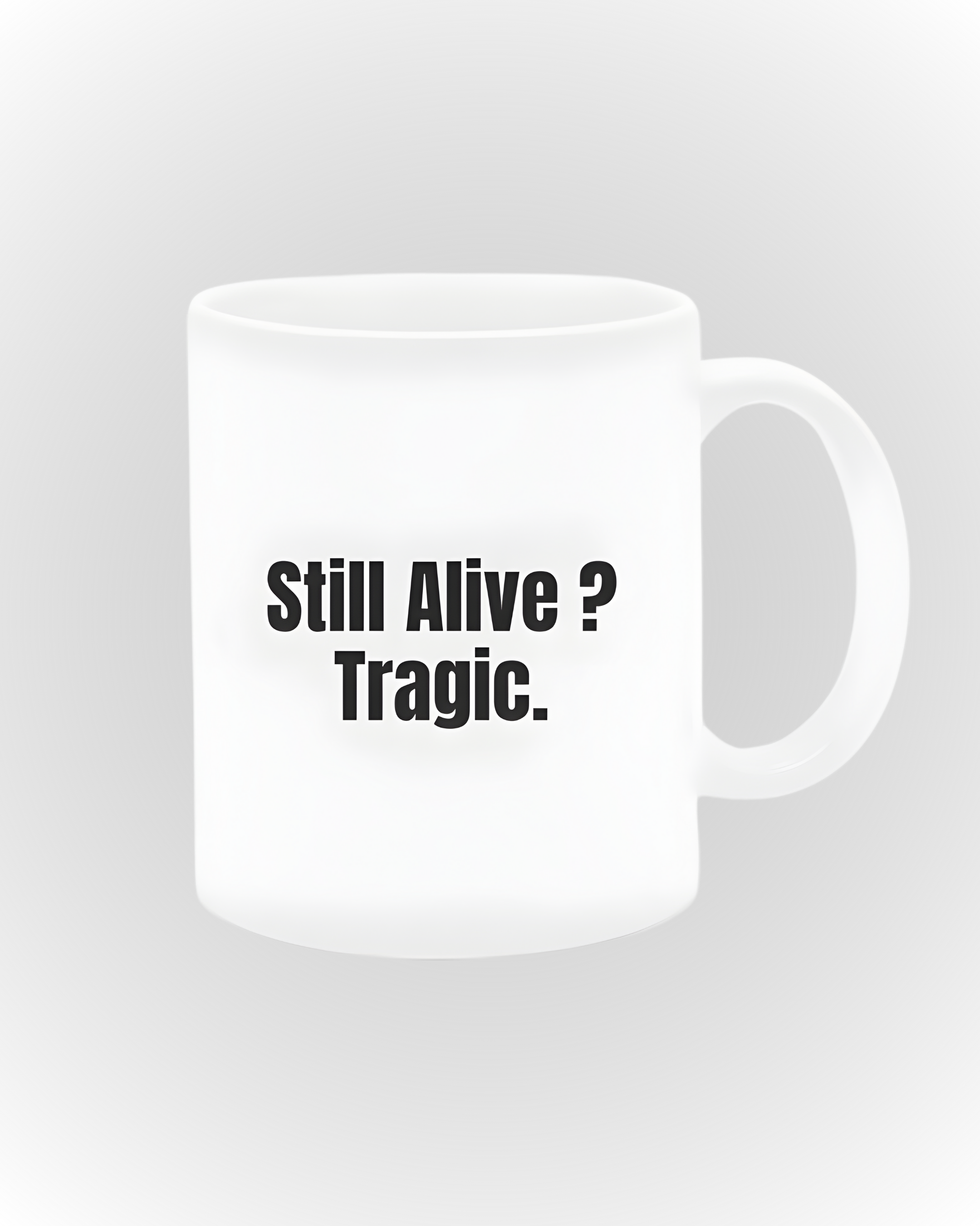 Still Alive? Tragic. Mug